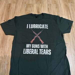 I Lubricate My Guns With The Tears Of Liberals T-Shirt